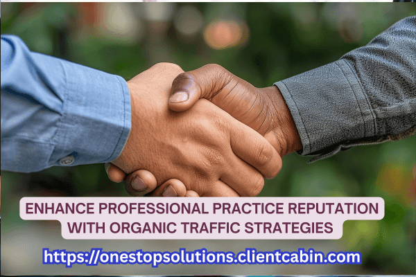 Enhance Professional Practice Reputation With Organic Traffic